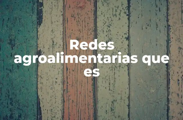 Redes Agroalimentarias que es