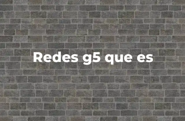 Redes G5 que es