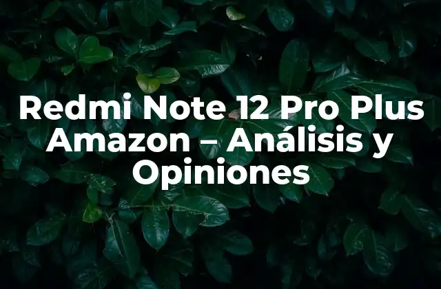 Características y Especificaciones del Redmi Note 12 Pro Plus