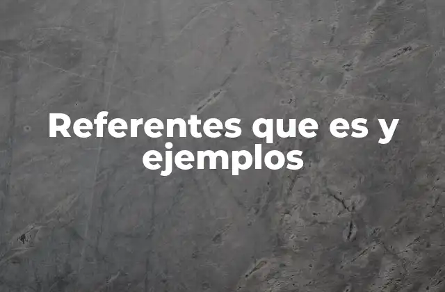 Referentes que es y Ejemplos