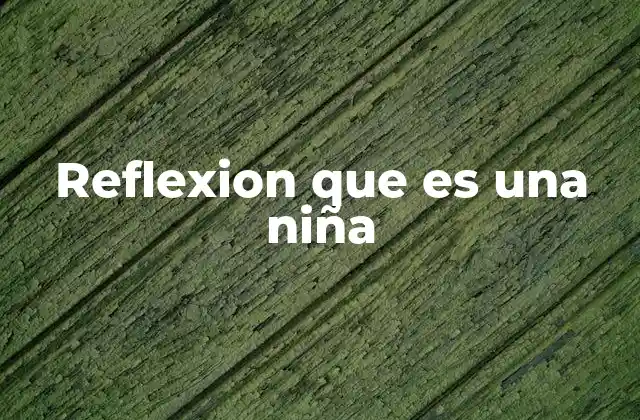 Reflexion que es una Niña