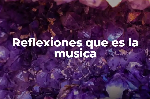 Reflexiones que es la Musica