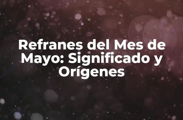 Refranes Del Mes de Mayo: Significado y Orígenes 2 Orígenes de los Refranes del Mes de Mayo