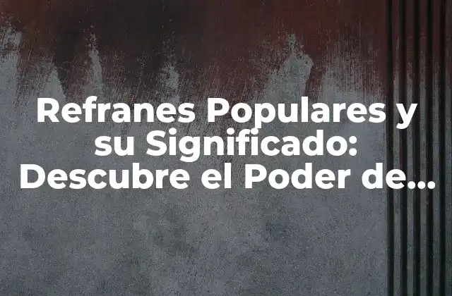 ¿Qué son los Refranes Populares?