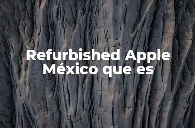 Refurbished Apple México que es 2 La diferencia entre un dispositivo nuevo y uno refurbished Apple en México