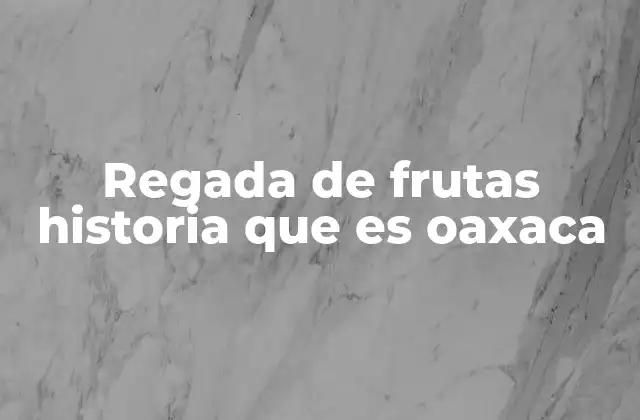 La regada de frutas como expresión de la identidad cultural oaxaqueña