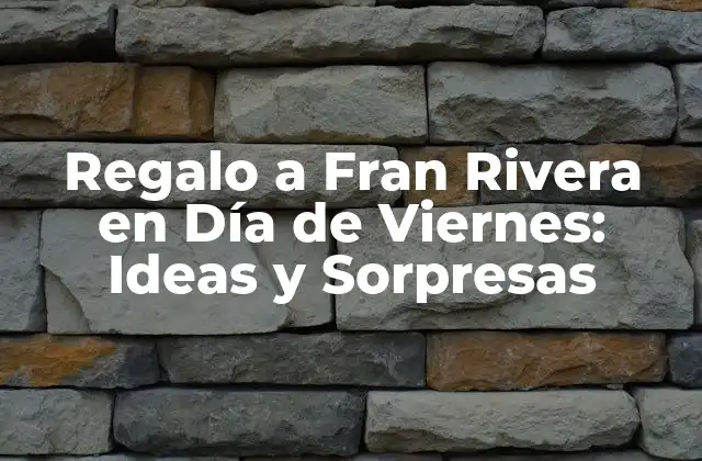 Regalo a Fran Rivera en Día de Viernes: Ideas y Sorpresas