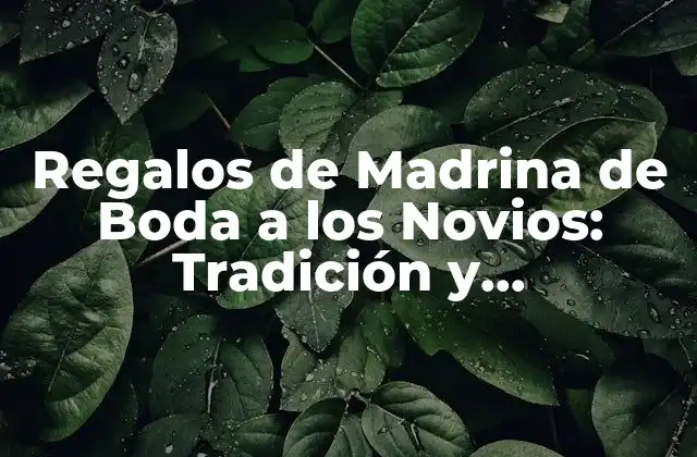 Regalos de Madrina de Boda a los Novios: Tradición y Originalidad