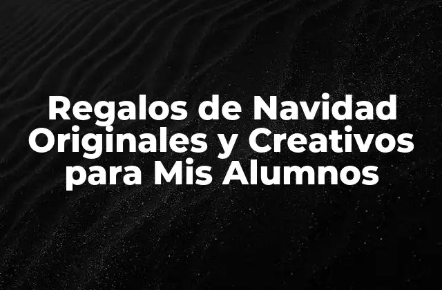 Regalos de Navidad Originales y Creativos para Mis Alumnos