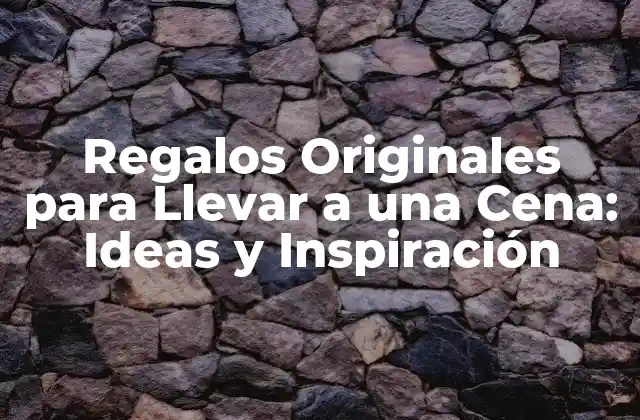Regalos Originales para Llevar a una Cena: Ideas y Inspiración
