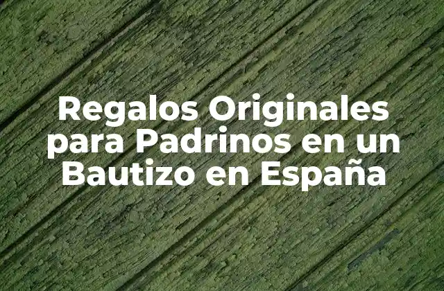Regalos Originales para Padrinos en un Bautizo en España