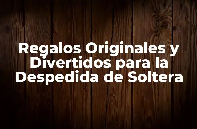 Regalos para la Novia: Ideas Románticas y Divertidas