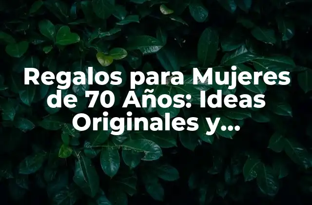 Regalos Personalizados para Mujeres de 70 Años
