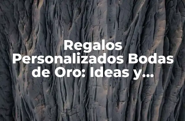 Regalos Personalizados Bodas de Oro: Ideas y Sugerencias Únicas para Celebraar 50 Años de Amor