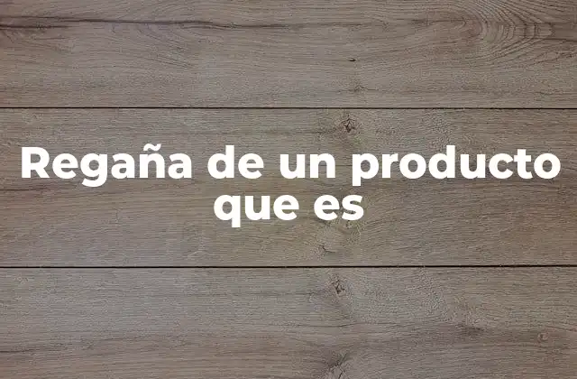 Regaña de un Producto que es