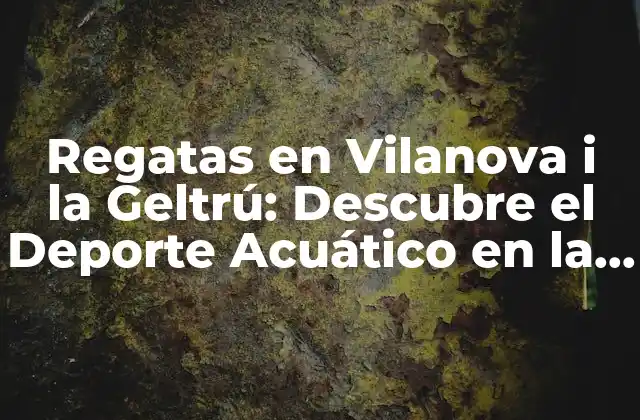 Regatas en Vilanova I la Geltrú: Descubre el Deporte Acuático en la Costa Catalana