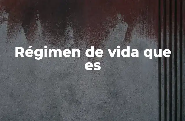 Régimen de Vida que es