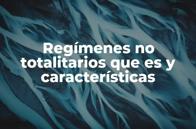 Regímenes No Totalitarios que es y Características 2 Características generales de los regímenes no totalitarios
