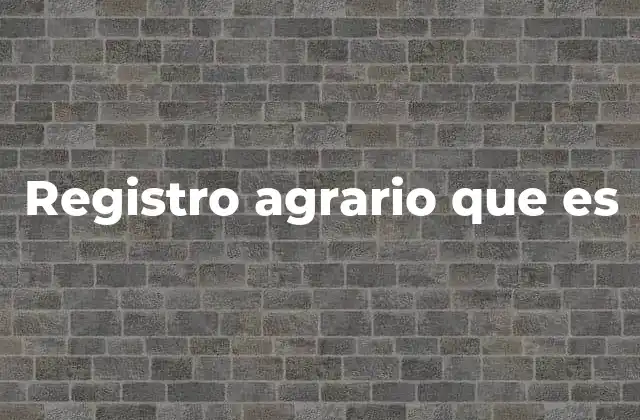Registro Agrario que es