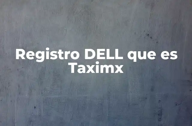Registro Dell que es Taximx