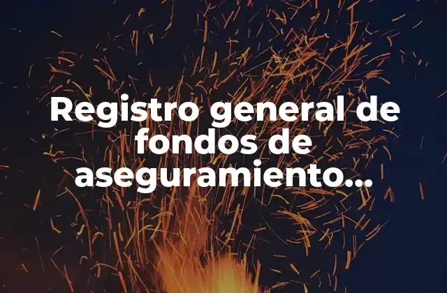 Registro General de Fondos de Aseguramiento Agropecuario que es