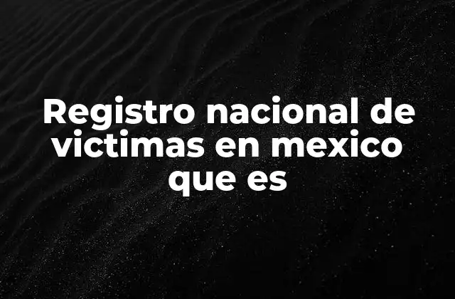 Registro Nacional de Victimas en Mexico que es