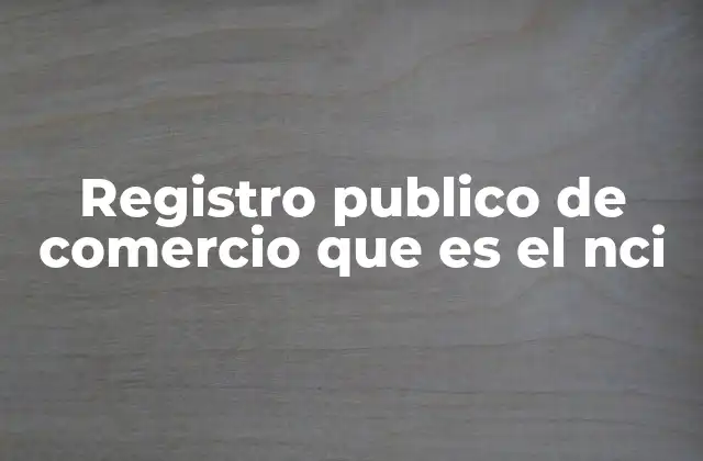 Registro Publico de Comercio que es el Nci