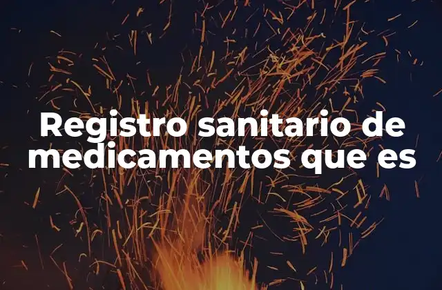 Registro Sanitario de Medicamentos que es 2 El proceso detrás de la autorización de un medicamento