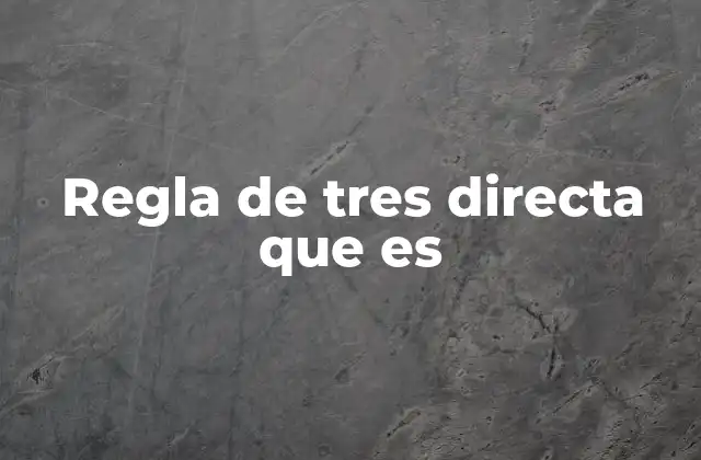 Regla de Tres Directa que es