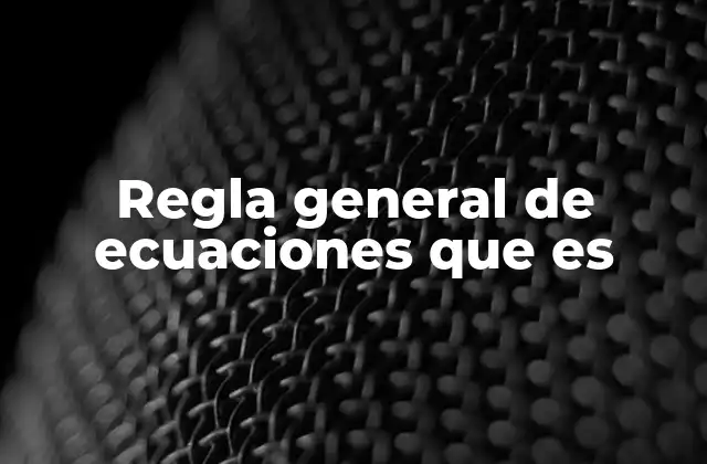 Regla General de Ecuaciones que es