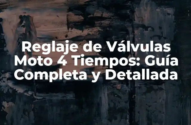 ¿Por qué es importante el reglaje de válvulas moto 4 tiempos?