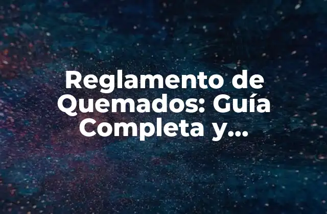 Reglamento de Quemados: Guía Completa y Actualizada