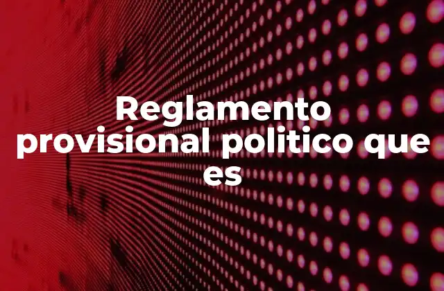 Reglamento Provisional Politico que es