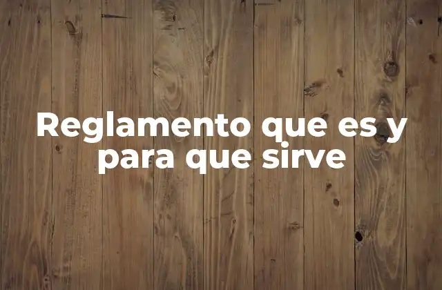 Reglamento que es y para que Sirve
