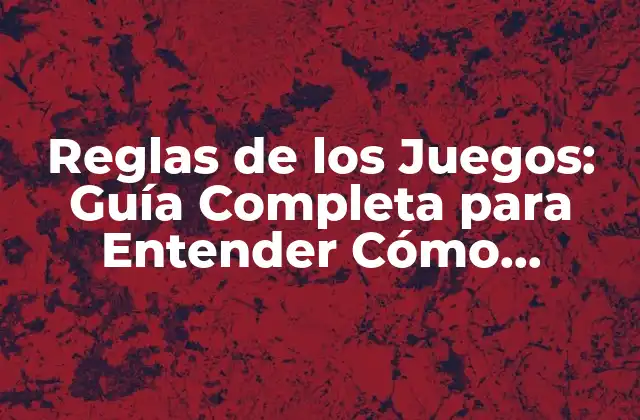 Reglas de los Juegos: Guía Completa para Entender Cómo Funcionan 2 ¿Por qué son importantes las reglas de los juegos?