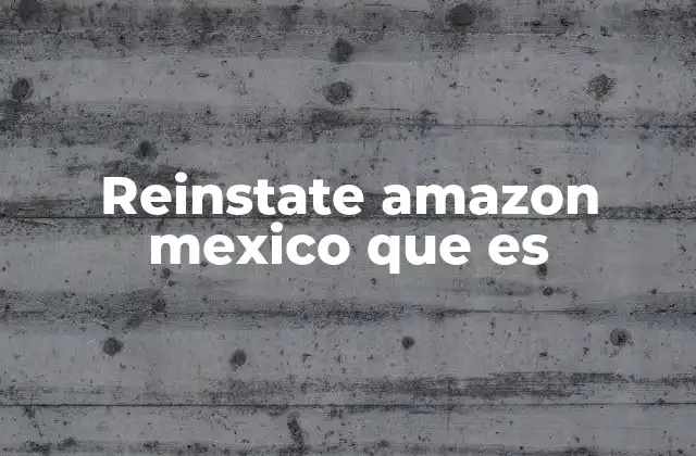 Reinstate Amazon Mexico que es