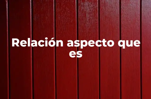 Relación Aspecto que es