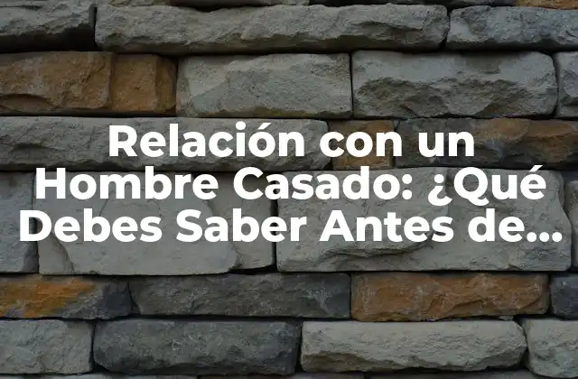 Relación con un Hombre Casado: ¿qué Debes Saber Antes de Avanzar?