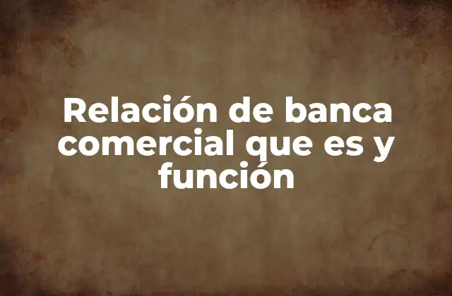 Relación de Banca Comercial que es y Función