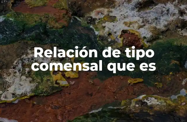 Relación de Tipo Comensal que es 2 El comensalismo en la naturaleza