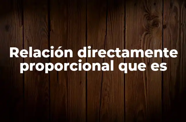 Relación Directamente Proporcional que es 2 Cómo identificar una relación directamente proporcional