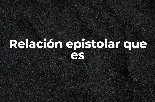 Relación Epistolar que es