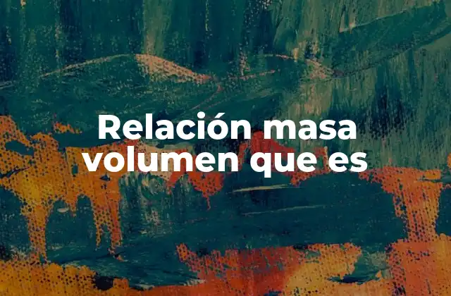 Cómo se relacionan masa y volumen en la vida cotidiana