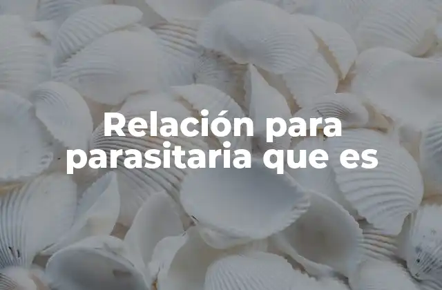Relación para Parasitaria que es