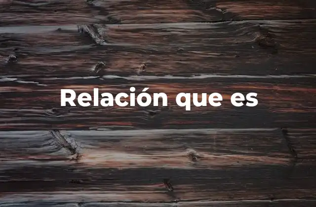 Relación que es