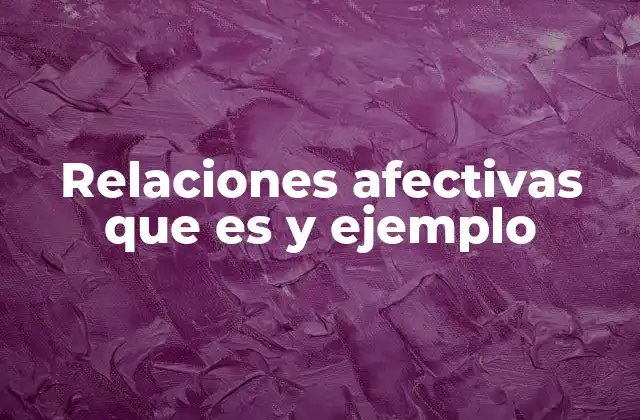 Relaciones Afectivas que es y Ejemplo