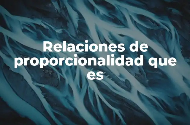 Relaciones de Proporcionalidad que es