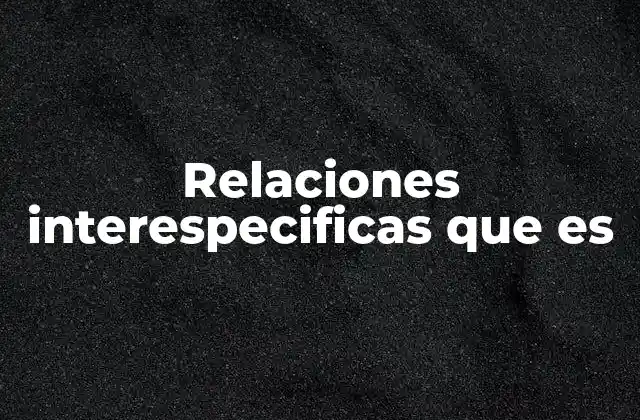 Relaciones Interespecificas que es