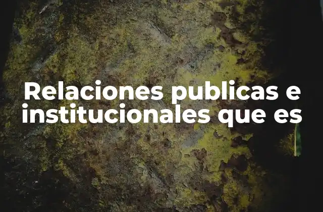 Relaciones Publicas e Institucionales que es 2 El rol estratégico de la gestión institucional en la toma de decisiones