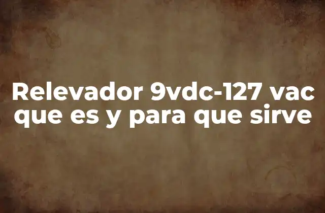 Relevador 9vdc-127 Vac que es y para que Sirve